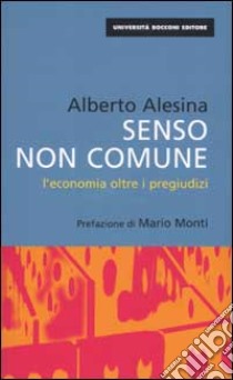 Senso non comune. L'economia oltre i pregiudizi libro di Alesina Alberto