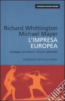 L'impresa europea. Strategia, struttura, culture aziendali libro di Whittington Richard - Mayer Michael