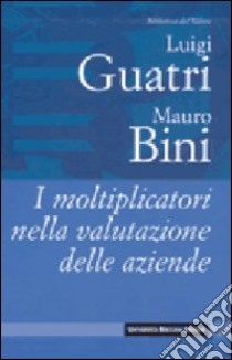 I moltiplicatori nella valutazione delle aziende libro di Guatri Luigi; Bini Mauro