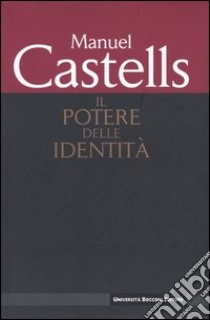 L'Età dell'informazione: economia, società, cultura. Vol. 2: Il potere delle identità. libro di Castells Manuel