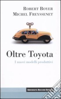 Oltre Toyota. I nuovi modelli produttivi libro di Boyer Robert; Freyssenet Michel