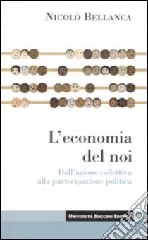 L'economia del noi. Dall'azione collettiva alla partecipazione politica libro di Bellanca Nicolò