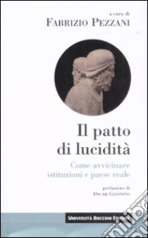 Patto di lucidità. Come avvicinare istituzioni e paese reale libro di Pezzani F. (cur.)