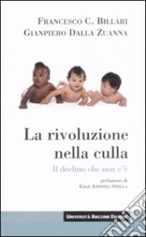 La rivoluzione nella culla. Il declino che non c'è libro di Billari Francesco C.; Dalla Zuanna Gianpiero