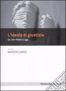 L'Idea di giustizia. Da John Rawls a oggi libro di Ricciardi M. (cur.)