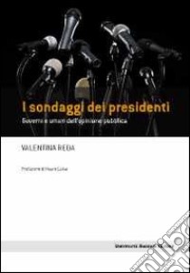 I Sondaggi dei presidenti. Governi e umori dell'opinione pubblica libro di Reda Valentina