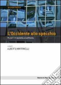 L'Occidente allo specchio. Modelli di società a confronto libro di Martinelli A. (cur.)