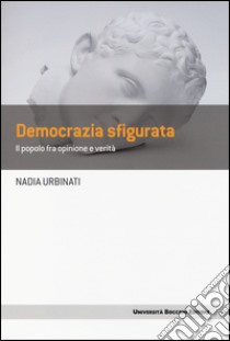 Democrazia sfigurata. Il popolo fra opinione e verità libro di Urbinati Nadia