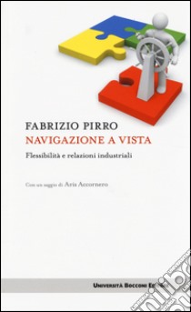 Navigazione a vista. Flessibilità e relazioni industriali libro di Pirro Fabrizio