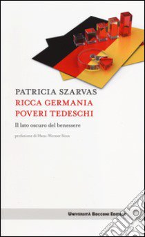 Ricca Germania poveri tedeschi. Il lato oscuro del benessere libro di Szarvas Patricia