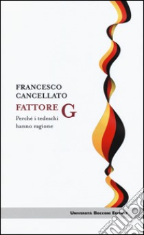 Fattore G. Perché i tedeschi hanno ragione libro di Cancellato Francesco