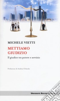 Mettiamo giudizio. Il giudice tra potere e servizio libro di Vietti Michele