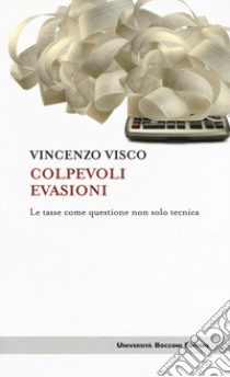 Colpevoli evasioni. Le tasse come questione non solo tecnica libro di Visco Vincenzo