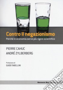 Contro il negazionismo. Perché in economia serve più rigore scientifico libro di Cahuc Pierre; Zylberberg André