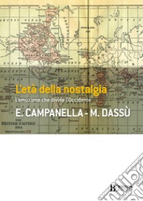 L'età della nostalgia. L'emozione che divide l'Occidente libro di Campanella Edoardo; Dassù Marta