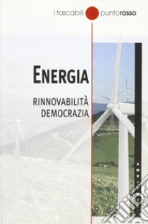 Energia. Rinnovabilità democrazia libro