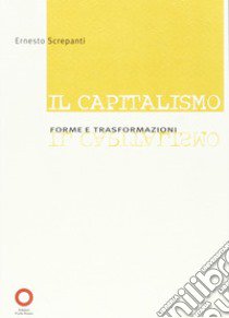 Capitalismo. Forme e trasformazione libro di Screpanti Ernesto