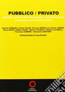 Pubblico/privato. 15 anni di privatizzazioni. L'esempio delle public utility libro di Romano R. (cur.)