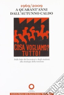 1969-2009 a quarant'anni dall'autunno caldo. Dalle lotte dei lavoratori e degli studenti alla strategia della tensione libro