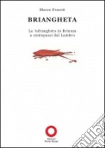 Briangheta. La 'ndrangheta in Brianza a «centopassi» dal Lambro libro di Fraceti Marco