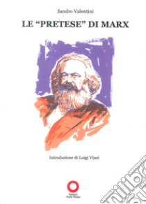 Le «pretese» di Marx libro di Valentini Sandro