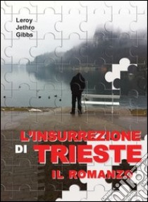 L'insurrezione di Trieste libro di Gibbs Leroy J.