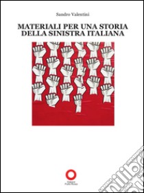 Materiali per una storia della sinistra italiana libro di Valentini Sandro