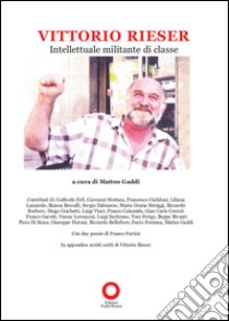 Vittorio Rieser. Intellettuale militante di classe libro di Gaddi M. (cur.)