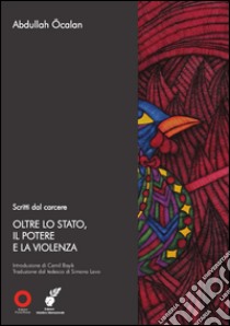 Oltre lo stato, il potere e la violenza libro di Ocalan Abdullah