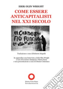 Come essere anticapitalisti nel XXI secolo libro di Wright Erik Olin; Mapelli R. (cur.)