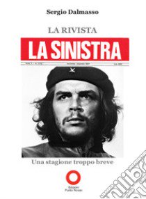 La rivista «La Sinistra». Una stagione troppo breve libro di Dalmasso Sergio