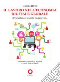 Il lavoro nell'economia digitale globale. Il cybertariato diventa maggiorenne libro di Huws Ursula; Mapelli R. (cur.)