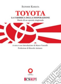 Toyota. La fabbrica della disperazione. Diario di un operaio libro di Kamata Satoshi; Vanzulli M. (cur.)