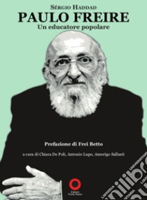 Paulo Freire. Un educatore popolare libro di Haddad Sergio; De Poli C. (cur.); Lupo A. (cur.); Sallusti A. (cur.)