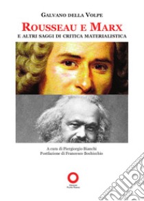 Rousseau e Marx e altri saggi di critica materialistica libro di Della Volpe Galvano; Bianchi P. (cur.)