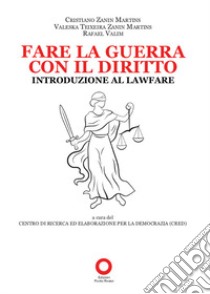 Fare la guerra con il diritto. Introduzione al Lawfare libro di Zanin Martins Cristiano; Valim Rafael; Teixeira Zanin Martins Valeska