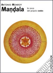 Mandala. In cerca del proprio centro libro di Monroy Antonio