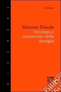 Struttura e mutamento della famiglia libro di Bonolis Maurizio