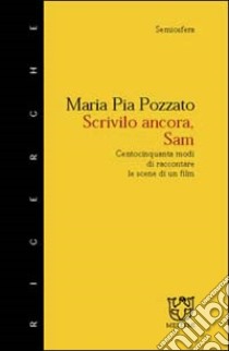 Scrivilo ancora, Sam. 150 modi di raccontare le scene di un film libro di Pozzato M. Pia