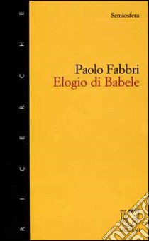 Elogio di Babele libro di Fabbri Paolo