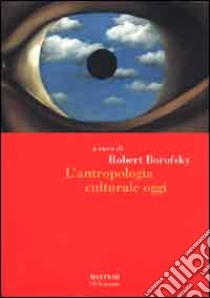 L'antropologia culturale oggi libro di Borowsky R. (cur.)