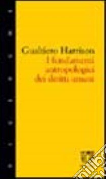 I fondamenti antropologici dei diritti umani libro di Harrison Gualtiero