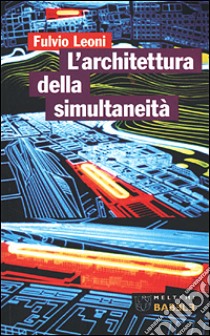 L'architettura della simultaneità nello spazio antiprospettico libro di Leoni Fulvio