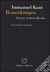 Bemerkungen. Note per un diario filosofico libro di Kant Immanuel; Tenenbaum K. (cur.)