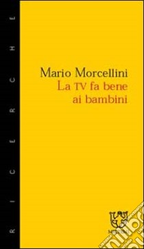 La Tv fa bene ai bambini libro di Morcellini Mario