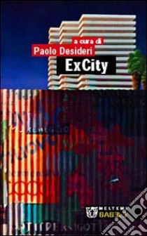 ExCity. Spazi esterni e reti della nuova metropoli libro di Desideri P. (cur.)