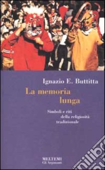 La memoria lunga. Simboli e riti della religiosità tradizionale libro di Buttitta Ignazio