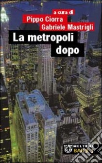 La metropoli dopo libro di Ciorra P. (cur.); Mastrigli G. (cur.)