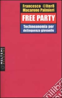 Free party. Technoanomia per delinquenza giovanile libro di Macarone Palmieri Francesco