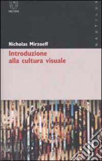Introduzione alla cultura visuale libro di Mirzoeff Nicholas; Camaiti Hostert A. (cur.)